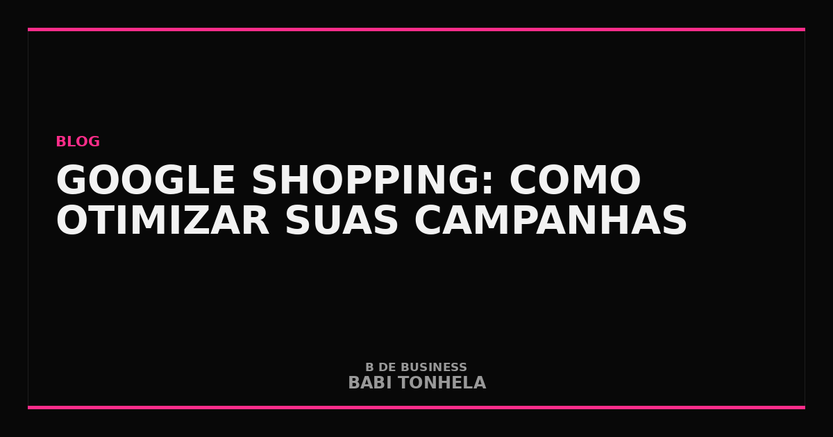 Google Shopping: Como Otimizar suas Campanhas